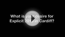 Ask Steve: What is your desire for Explicit 2013 in Cardiff?